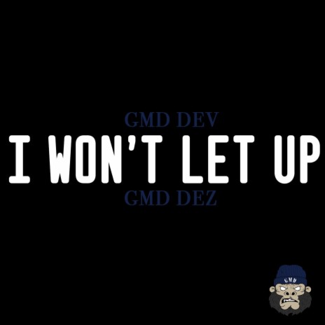 I won't let up ft. GMD Dev & GMD Dez | Boomplay Music