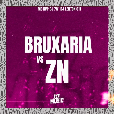 BRUXARIA VS ZN ft. MC KVP & DJ LEILTON 011 | Boomplay Music