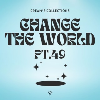 Change The World pt.49