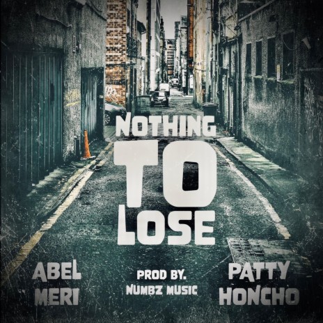 Nothing To Lose ft. Abel Meri & Patty Honcho | Boomplay Music