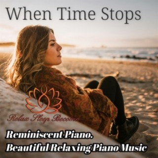 When Time Stops. Reminiscent Piano. Beautiful Relaxing Piano Music