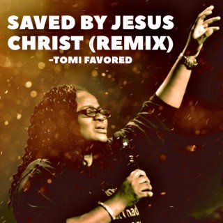 Saved By Jesus Christ (Remix) lyrics | Boomplay Music