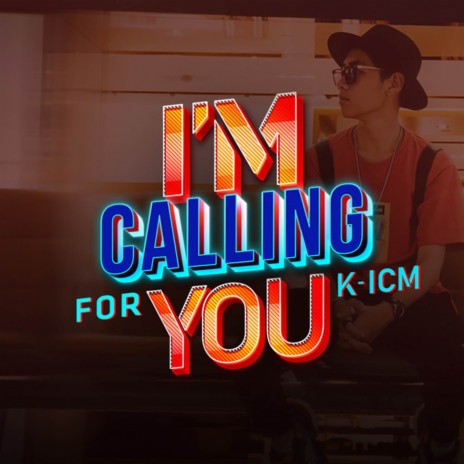 I'm Calling for You ft. K-ICM | Boomplay Music