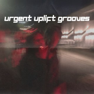 Urgent Uplift Grooves