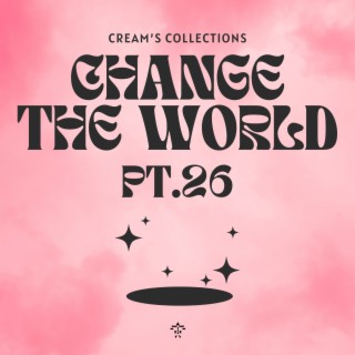 Change The World pt.26