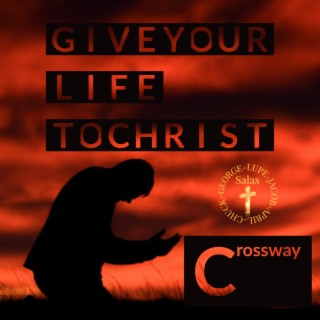 Give Your Life to Christ lyrics | Boomplay Music