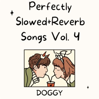 Perfectly Slowed+Reverb Songs Vol. 4