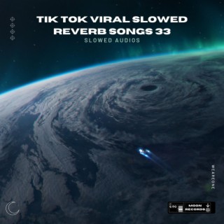 Tik Tok Viral Slowed Reverb Songs 33