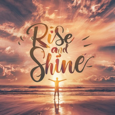 Rise and shine | Boomplay Music