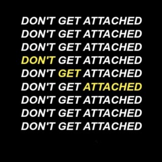 Don't Get Attached