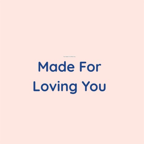 Made For Loving You
