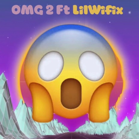 OMG! 2 ft. LilWifix | Boomplay Music