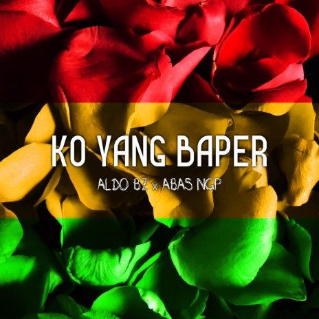 Ko Yang Baper ft. Abas NGP | Boomplay Music