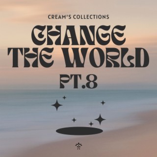 Change The World pt.8