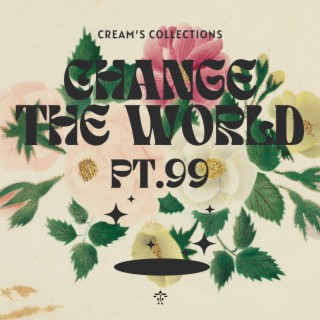 Change The World pt.99