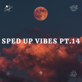 Sped Up Vibes pt.14