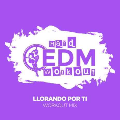 Llorando Por Ti (Workout Mix 140 bpm) | Boomplay Music