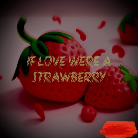 If Love Were A Strawberry (edit) | Boomplay Music
