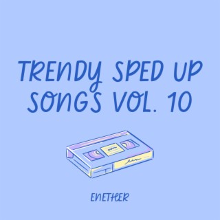 Trending Sped Up Songs Vol. 10 (sped up)