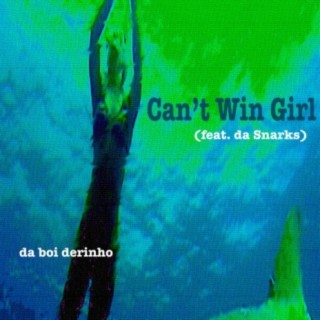 Can't Win Girl (feat. Da Snarks)