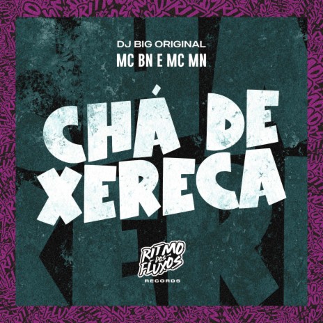 Chá de Xereca ft. MC MN & DJ Big Original | Boomplay Music