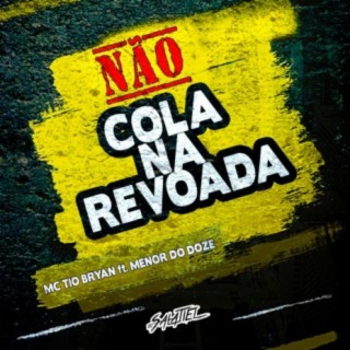 Não Cola Na Revoada (feat. Tio Bryan & Mc Menor Do Doze)