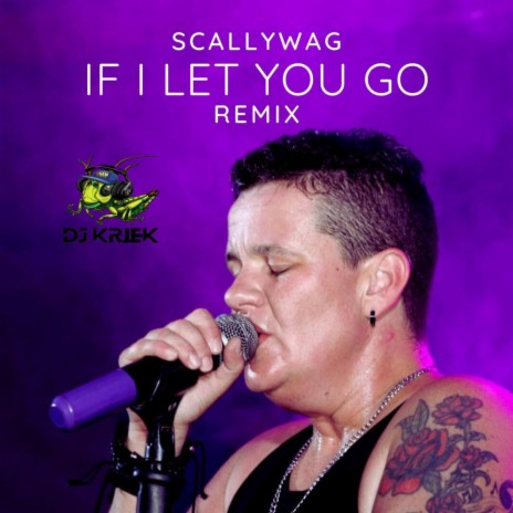 Scallywag & DJ Kriek (If I Let You Go) ft. DJ Kriek | Boomplay Music