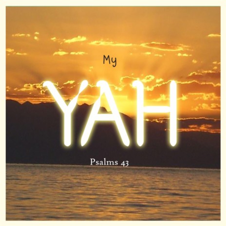 MY YAHUHA (PSALMS 43)