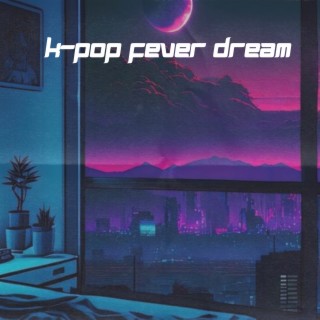 K-Pop Fever Dream
