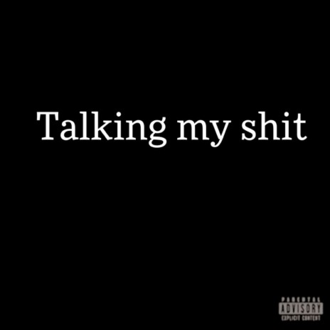 Talking my shit | Boomplay Music