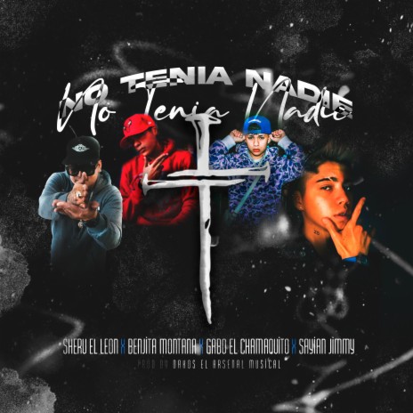 No Tenia Nadie ft. Benjita Montana, Gabo El Chamaquito & Sayian Jimmy | Boomplay Music