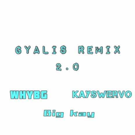 Gyalis 2.0 ft. Whybg & Big Kay