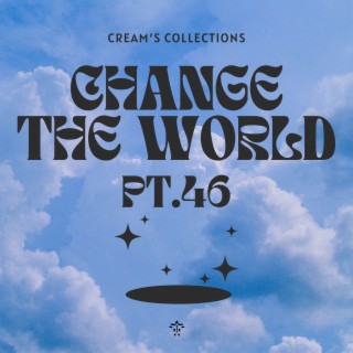Change The World pt.46