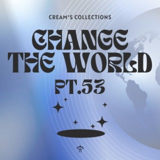 Change The World pt.53