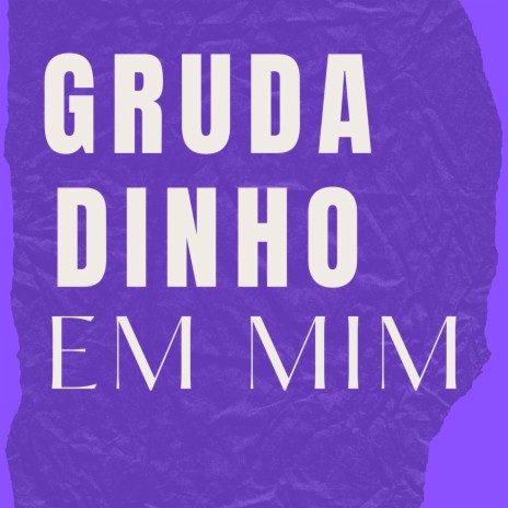 GRUDADINHO EM MIM | Boomplay Music