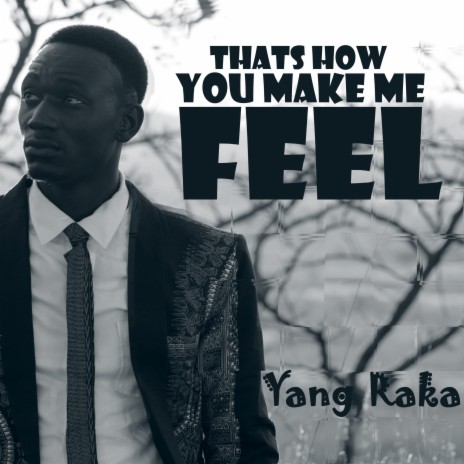 That's How You Make Me Feel | Boomplay Music