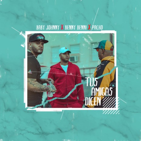 Tus Amigas Dicen ft. Pacho & Benny Benni | Boomplay Music