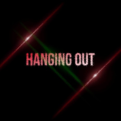 Hanging Out | Boomplay Music