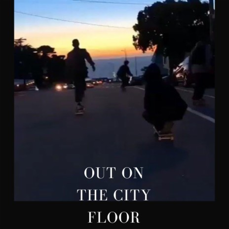 out on the city floor | Boomplay Music