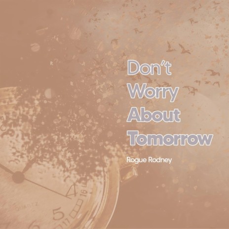 Don't worry about tomorrow