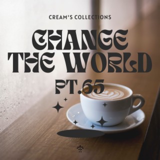 Change The World pt.65
