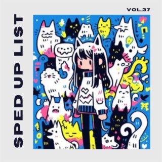 Sped Up List Vol.37 (sped up)