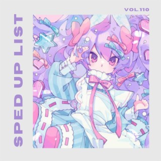 Sped Up List Vol.110 (sped up)