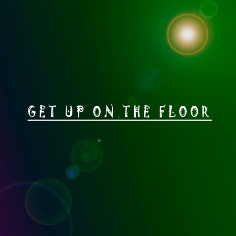 Get Up on the Floor | Boomplay Music