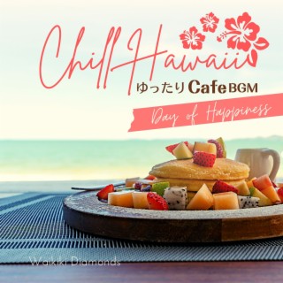 Chill Hawaii:ゆったりカフェBGM - Day of Happiness