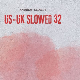 US-UK SLOWED SONGS VOL 32