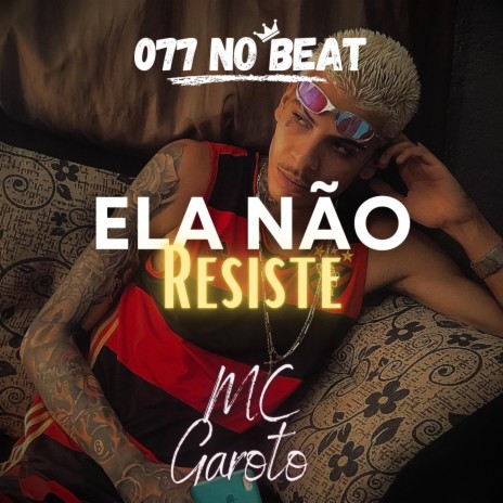 Ela Não Resiste ft. MC Garoto | Boomplay Music