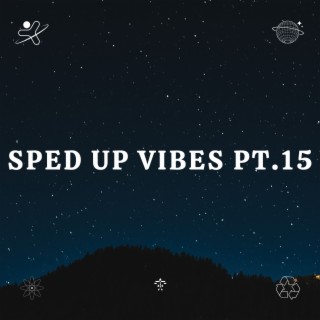 Sped Up Vibes pt.15