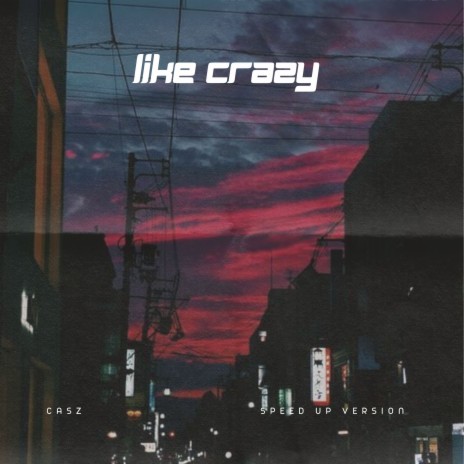 Like Crazy (Sped Up) | Boomplay Music