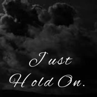 Just Hold On.